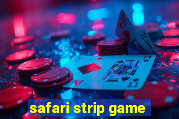 safari strip game